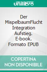 Der MispelbaumFlucht Integration Aufstieg. E-book. Formato EPUB