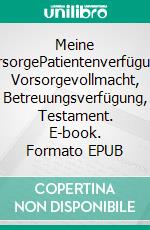 Meine VorsorgePatientenverfügung, Vorsorgevollmacht, Betreuungsverfügung, Testament. E-book. Formato EPUB ebook