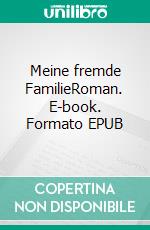 Meine fremde FamilieRoman. E-book. Formato EPUB ebook