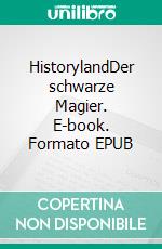 HistorylandDer schwarze Magier. E-book. Formato EPUB ebook di Philipp Westerhoff