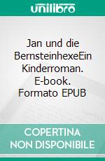 Jan und die BernsteinhexeEin Kinderroman. E-book. Formato EPUB ebook