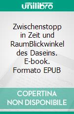 Zwischenstopp in Zeit und RaumBlickwinkel des Daseins. E-book. Formato EPUB ebook di Andreas Klabunde