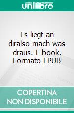 Es liegt an diralso mach was draus. E-book. Formato EPUB ebook