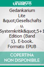 Gedankarium Lite &quot;Gesellschafts u. Systemkritik&quot;5+1 Edition (Band 1). E-book. Formato EPUB ebook