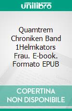 Quamtrem Chroniken Band 1Helmkators Frau. E-book. Formato EPUB ebook