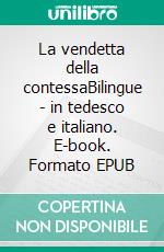 La vendetta della contessaBilingue - in tedesco e italiano. E-book. Formato EPUB ebook di Dietmar Dressel