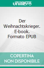 Der Weihnachtskrieger. E-book. Formato EPUB ebook di Carsten Lehmann