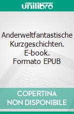 Anderweltfantastische Kurzgeschichten. E-book. Formato EPUB ebook