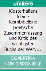 Klosterhalfens kleine ReimbibelEine poetische Zusammenfassung und Kritik des wichtigsten Buchs der Welt. E-book. Formato EPUB