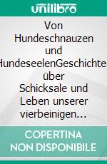 Von Hundeschnauzen und HundeseelenGeschichten über Schicksale und Leben unserer vierbeinigen Freunde. E-book. Formato EPUB ebook di Ruth Senff