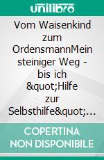 Vom Waisenkind zum OrdensmannMein steiniger Weg - bis ich "Hilfe zur Selbsthilfe" in Ostafrika leisten konnte!. E-book. Formato EPUB ebook