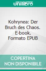 Kohrynea: Der Bruch des Chaos. E-book. Formato EPUB ebook