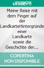 Meine Reise mit dem Finger auf der LandkarteHintergründe einer Landkarte sowie die Geschichte der afrikanischen Entdeckungen und die damit verbundene Entwicklung der afrikanischen Landkarten. E-book. Formato EPUB