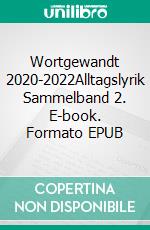 Wortgewandt 2020-2022Alltagslyrik Sammelband 2. E-book. Formato EPUB ebook di Jessica Herbstritt