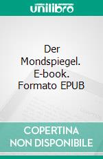 Der Mondspiegel. E-book. Formato EPUB ebook