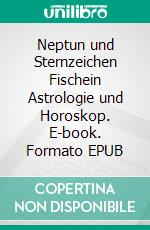 Neptun und Sternzeichen Fischein Astrologie und Horoskop. E-book. Formato EPUB ebook di Norbert Giesow