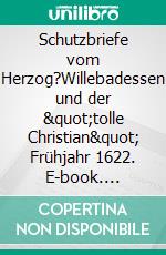 Schutzbriefe vom Herzog?Willebadessen und der &quot;tolle Christian&quot; Frühjahr 1622. E-book. Formato EPUB