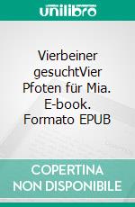 Vierbeiner gesuchtVier Pfoten für Mia. E-book. Formato EPUB ebook di Lisette Jupke