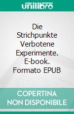 Die Strichpunkte Verbotene Experimente. E-book. Formato EPUB ebook di Kathrin Klein