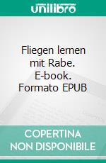 Fliegen lernen mit Rabe. E-book. Formato EPUB