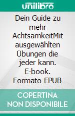 Dein Guide zu mehr AchtsamkeitMit ausgewählten Übungen die jeder kann. E-book. Formato EPUB ebook di Julia Leonbacher