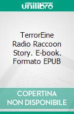 TerrorEine Radio Raccoon Story. E-book. Formato EPUB