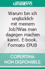 Warum bin ich unglücklich mit meinem Job?Was man dagegen machen kann!. E-book. Formato EPUB ebook