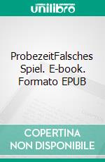 ProbezeitFalsches Spiel. E-book. Formato EPUB