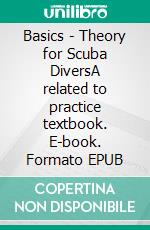 Basics - Theory for Scuba DiversA related to practice textbook. E-book. Formato EPUB ebook di Karsten Reimer