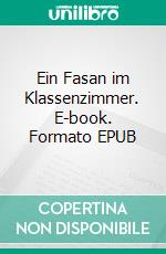 Ein Fasan im Klassenzimmer. E-book. Formato EPUB ebook di Maria Meyer