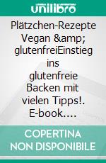 Plätzchen-Rezepte Vegan & glutenfreiEinstieg ins glutenfreie Backen mit vielen Tipps!. E-book. Formato EPUB ebook di Katrin Luber