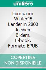 Europa im Winter48 Länder in 2800 kleinen Bildern. E-book. Formato EPUB ebook di Kurt Heppke