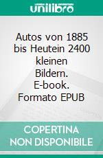 Autos von 1885 bis Heutein 2400 kleinen Bildern. E-book. Formato EPUB ebook