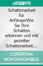 Schattenarbeit für AnfängerWie Sie Ihre Schatten erkennen und mit gezielter Schattenarbeit Schritt für Schritt heilen, um kraftvoll in einen neuen Lebensabschnitt zu starten. E-book. Formato EPUB ebook di Isabella Devi