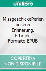 MissgeschickePerlen unserer Erinnerung. E-book. Formato EPUB ebook