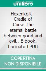 Hexenkolk - Cradle of Curse.The eternal battle between good and evil.. E-book. Formato EPUB ebook