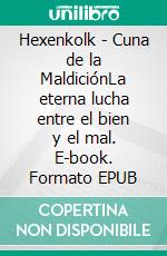 Hexenkolk - Cuna de la MaldiciónLa eterna lucha entre el bien y el mal. E-book. Formato EPUB ebook