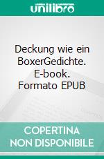 Deckung wie ein BoxerGedichte. E-book. Formato EPUB ebook