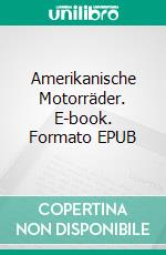 Amerikanische Motorräder. E-book. Formato EPUB ebook