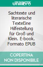 Sachtexte und literarische TexteEine Hilfestellung für Groß und Klein. E-book. Formato EPUB ebook di Ewald Eckert