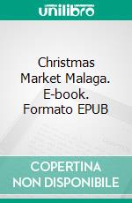 Christmas Market Malaga. E-book. Formato EPUB ebook