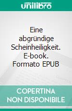 Eine abgründige Scheinheiligkeit. E-book. Formato EPUB ebook