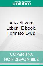 Auszeit vom Leben. E-book. Formato EPUB ebook