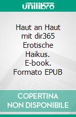 Haut an Haut mit dir365 Erotische Haikus. E-book. Formato EPUB ebook