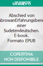 Abschied von HabrowanErfahrungsbericht einer Sudetendeutschen. E-book. Formato EPUB