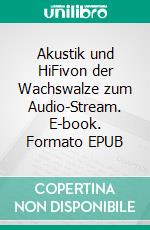 Akustik und HiFivon der Wachswalze zum Audio-Stream. E-book. Formato EPUB ebook di Horst Meuer