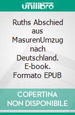 Ruths Abschied aus MasurenUmzug nach Deutschland. E-book. Formato EPUB ebook di Bartholomäus Seydlitz