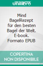 Mind BagelRezept für den besten Bagel der Welt. E-book. Formato EPUB ebook di Jürgen Hartl