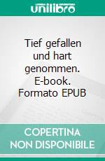 Tief gefallen und hart genommen. E-book. Formato EPUB ebook