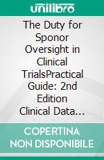 The Duty for Sponor Oversight in Clinical TrialsPractical Guide: 2nd Edition Clinical Data Review. E-book. Formato EPUB